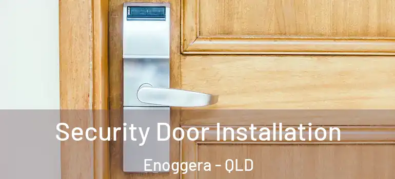 Security Door Installation Enoggera - QLD