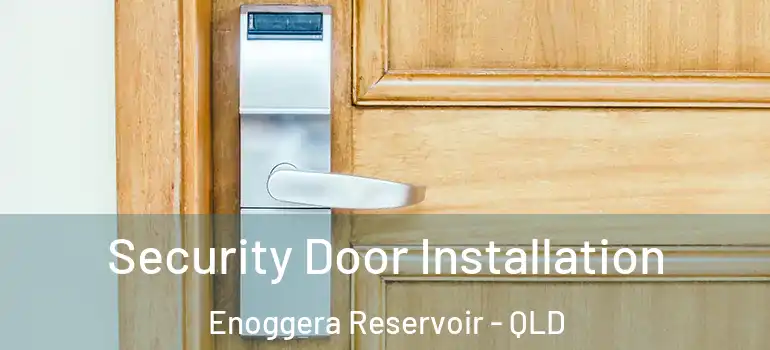 Security Door Installation Enoggera Reservoir - QLD