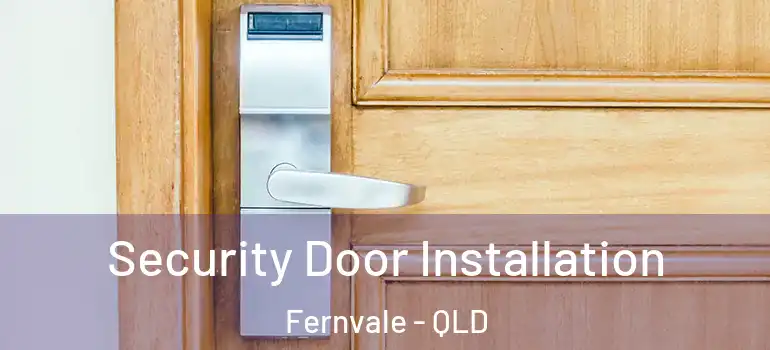 Security Door Installation Fernvale - QLD
