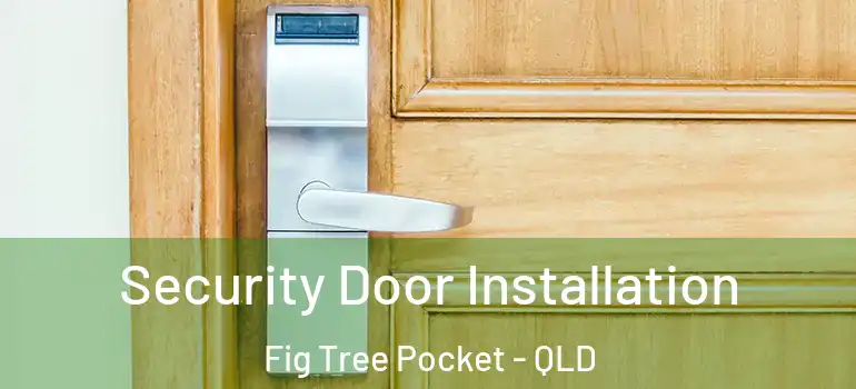 Security Door Installation Fig Tree Pocket - QLD