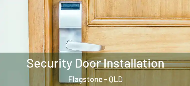 Security Door Installation Flagstone - QLD