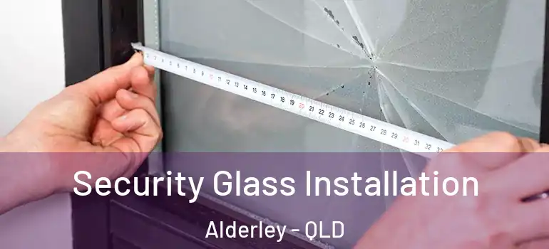 Security Glass Installation Alderley - QLD
