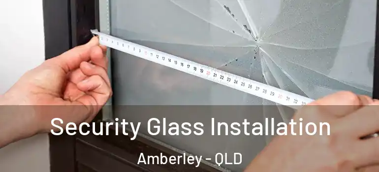 Security Glass Installation Amberley - QLD