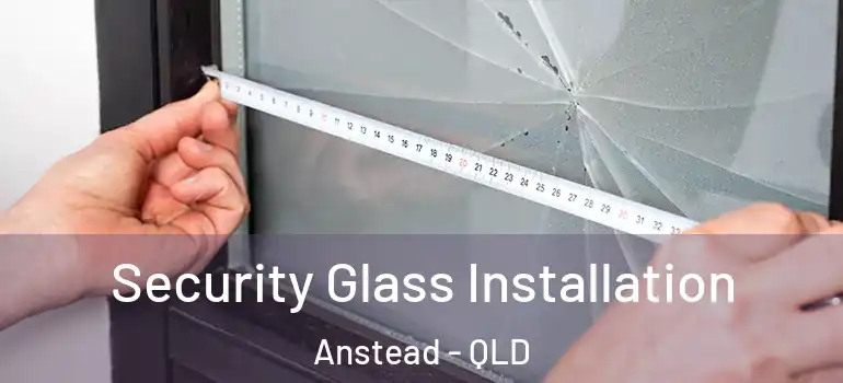 Security Glass Installation Anstead - QLD