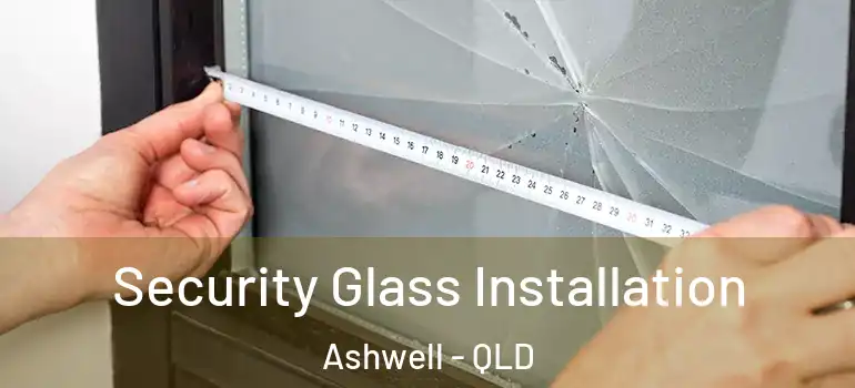  Security Glass Installation Ashwell - QLD