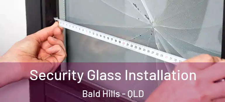 Security Glass Installation Bald Hills - QLD