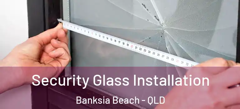 Security Glass Installation Banksia Beach - QLD