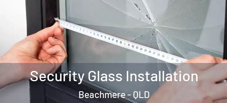 Security Glass Installation Beachmere - QLD