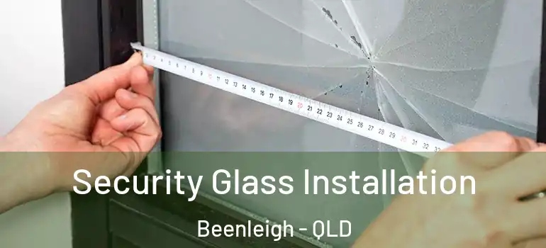 Security Glass Installation Beenleigh - QLD