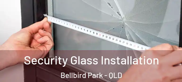  Security Glass Installation Bellbird Park - QLD