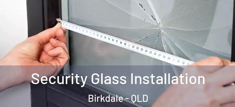 Security Glass Installation Birkdale - QLD