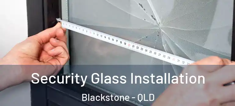  Security Glass Installation Blackstone - QLD