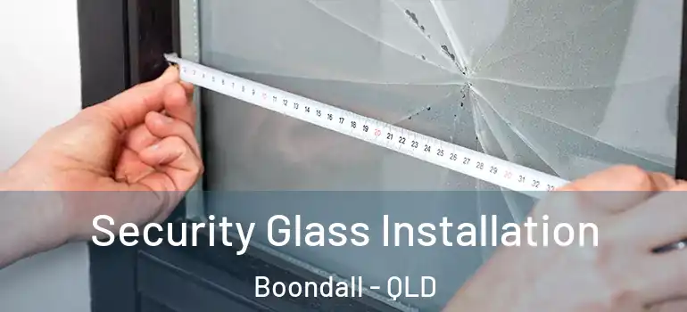 Security Glass Installation Boondall - QLD