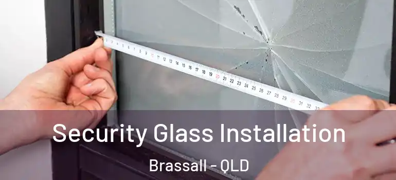 Security Glass Installation Brassall - QLD