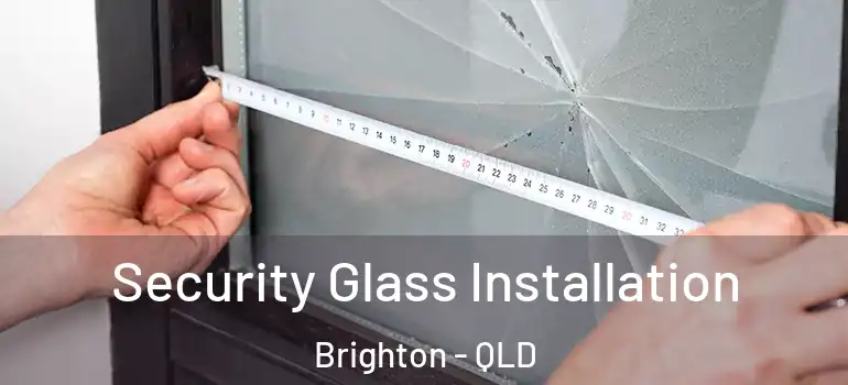  Security Glass Installation Brighton - QLD