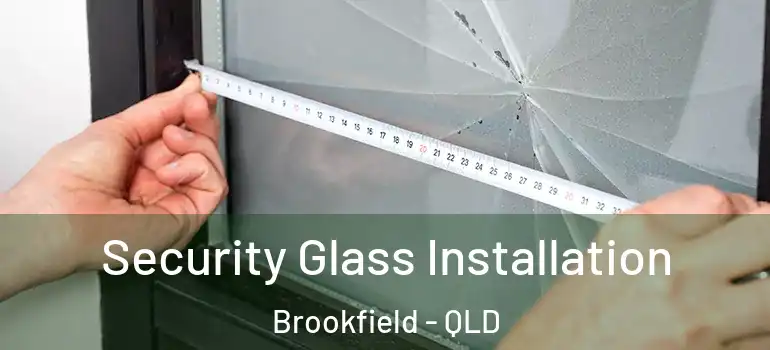 Security Glass Installation Brookfield - QLD