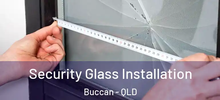 Security Glass Installation Buccan - QLD