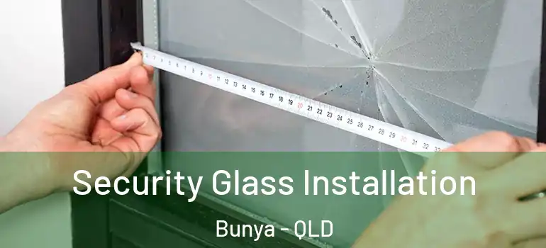  Security Glass Installation Bunya - QLD