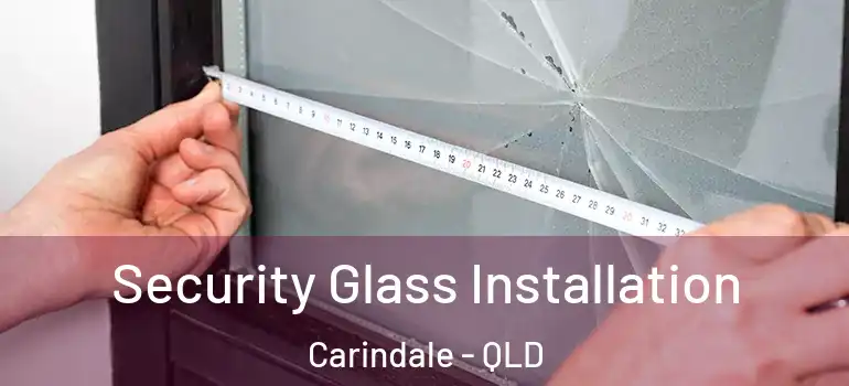  Security Glass Installation Carindale - QLD