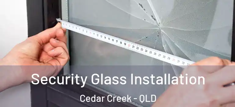 Security Glass Installation Cedar Creek - QLD