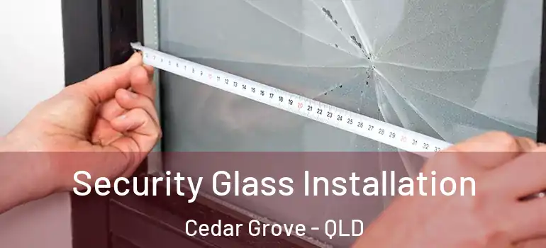 Security Glass Installation Cedar Grove - QLD