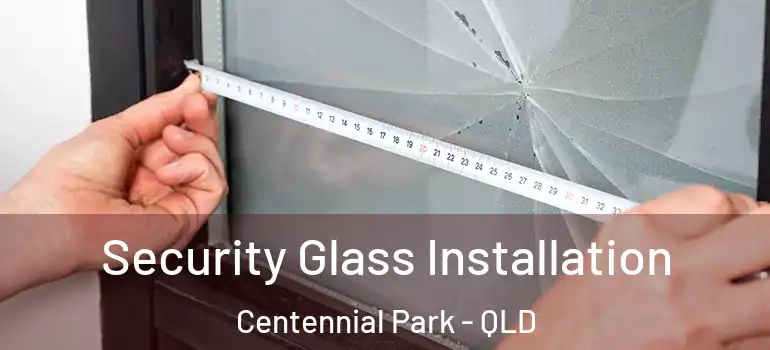 Security Glass Installation Centennial Park - QLD