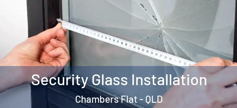 Security Glass Installation Chambers Flat - QLD