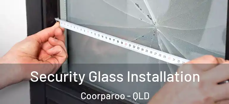 Security Glass Installation Coorparoo - QLD