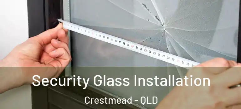 Security Glass Installation Crestmead - QLD