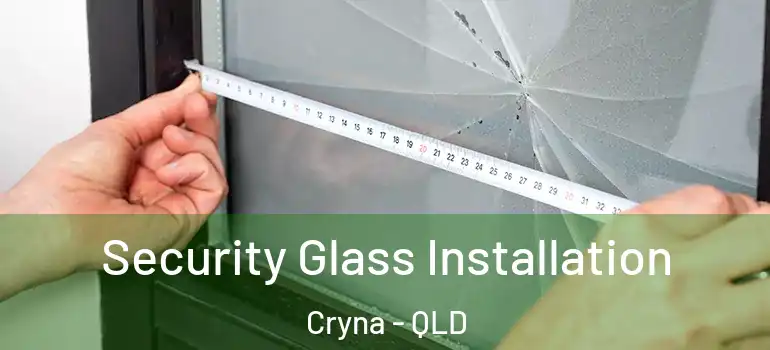 Security Glass Installation Cryna - QLD