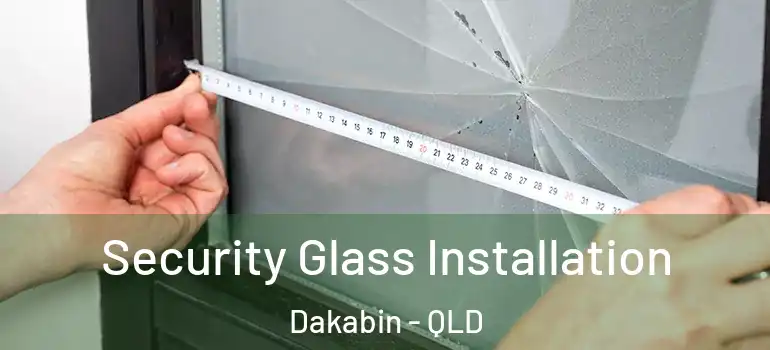 Security Glass Installation Dakabin - QLD
