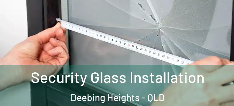 Security Glass Installation Deebing Heights - QLD