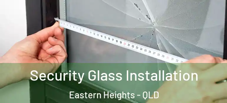 Security Glass Installation Eastern Heights - QLD