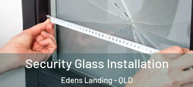 Security Glass Installation Edens Landing - QLD
