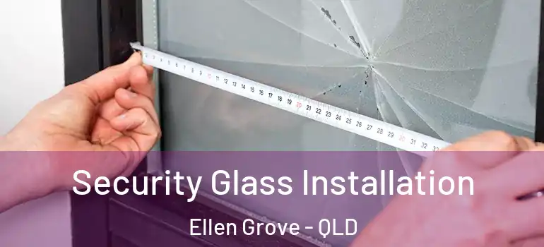 Security Glass Installation Ellen Grove - QLD