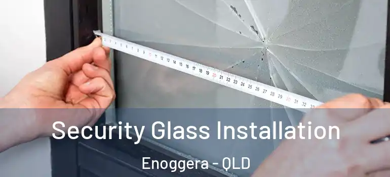 Security Glass Installation Enoggera - QLD