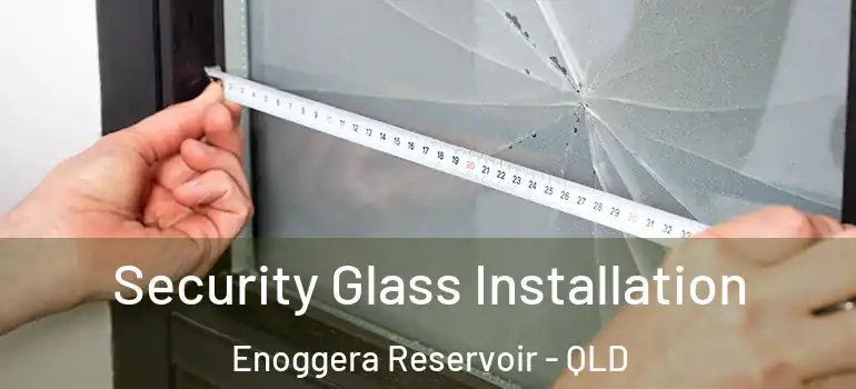 Security Glass Installation Enoggera Reservoir - QLD