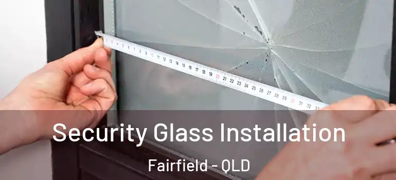  Security Glass Installation Fairfield - QLD
