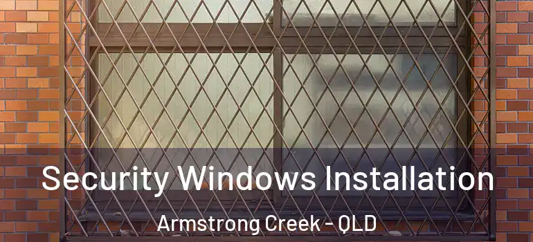 Security Windows Installation Armstrong Creek - QLD