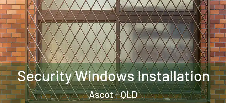 Security Windows Installation Ascot - QLD