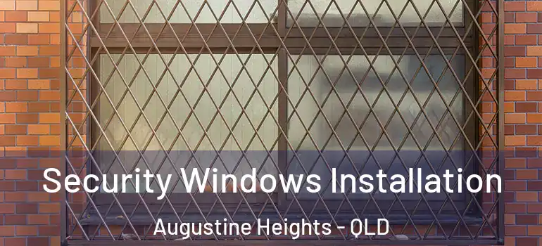Security Windows Installation Augustine Heights - QLD