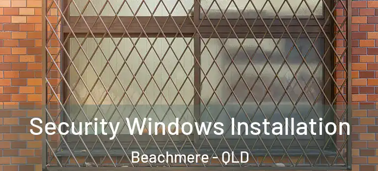 Security Windows Installation Beachmere - QLD