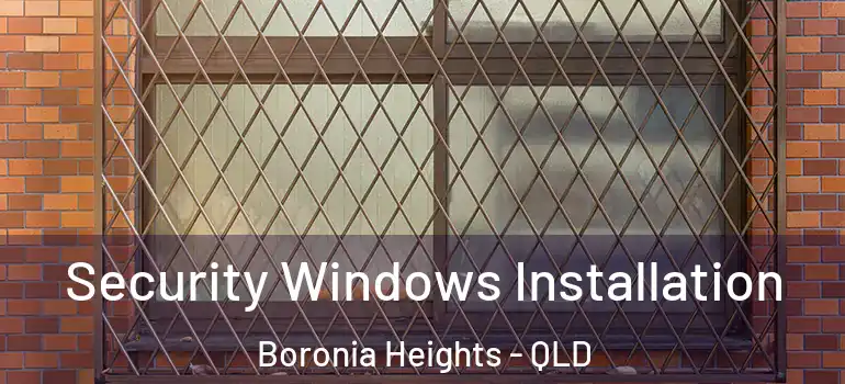 Security Windows Installation Boronia Heights - QLD