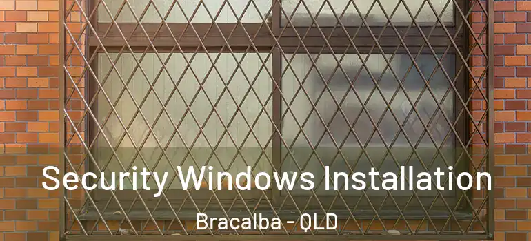 Security Windows Installation Bracalba - QLD