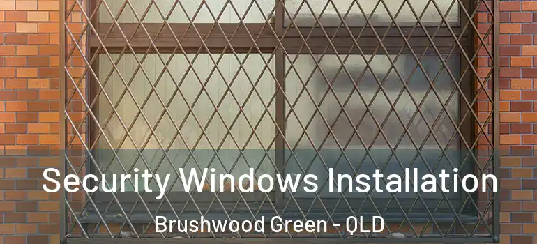 Security Windows Installation Brushwood Green - QLD