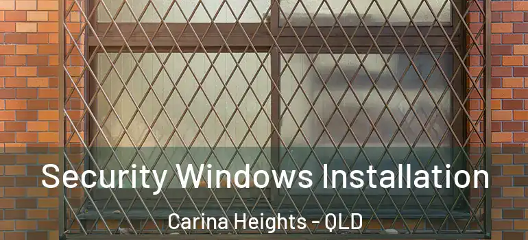 Security Windows Installation Carina Heights - QLD