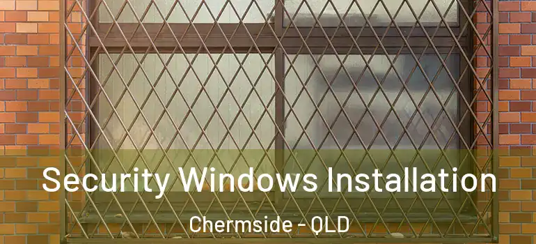 Security Windows Installation Chermside - QLD