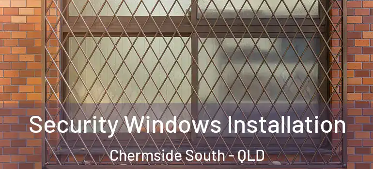 Security Windows Installation Chermside South - QLD