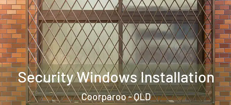 Security Windows Installation Coorparoo - QLD
