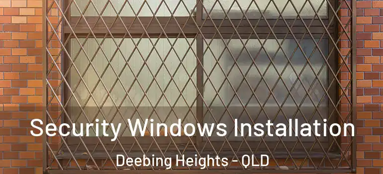 Security Windows Installation Deebing Heights - QLD